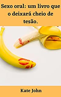 Sexo Oral: Um Livro Que O Deixará Cheio De Tesão. - EBook, Resumo, Ler ...