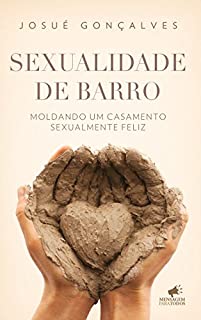 Livro Sexualidade de Barro: Moldando um casamento sexualmente feliz