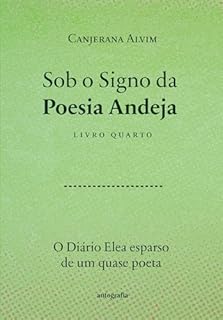 Sob o Signo da Poesia Andeja:; o diário elea esparso de um quase poeta