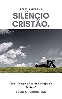 Livro Silêncio Cristão: Eclesiastes 7.6b: “Há...Tempo de calar e tempo de falar...”