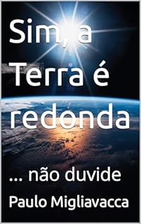 Livro Sim, a Terra é redonda: ... não duvide