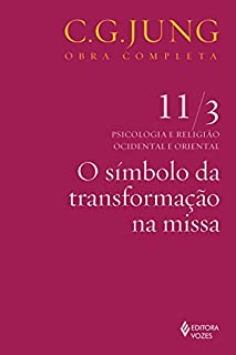 O símbolo da transformação na missa (Obras completas de Carl Gustav Jung)