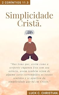 Livro Simplicidade Cristã: 2 Coríntios 11.3: "Mas temo que, assim como a serpente enganou Eva, também os seus sentidos sejam corrompidos e vocês se afastem da ... que há em Cristo." (Virtudes Cristãs)