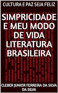 SIMPRICIDADE E MEU MODO DE VIDA LITERATURA BRASILEIRA : CULTURA E PAZ SEJA FELIZ