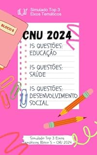 Livro Simulado Top 3 Eixos Temáticos Bloco 5 - CNU 2024: 15 Questões: Eixo Temático 1: Educação Eixo Temático 2: Saúde Eixo Temático 3: Desenvolvimento Social