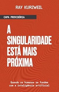 Livro A Singularidade está mais próxima: Quando os humanos se fundem com a inteligência artificial