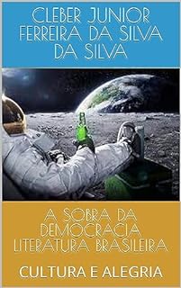 Livro A SOBRA DA DEMOCRACIA LITERATURA BRASILEIRA : CULTURA E ALEGRIA (SERIE SOMOS SERES HUMANOS TENHA CRITERIO E CONSEITO BOA LEITURA Livro 1)