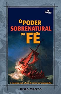 Livro O poder sobrenatural da fé: A maneira mais eficaz de vencer as tempestades