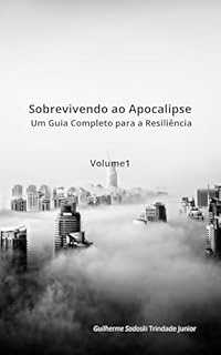 Sobrevivendo ao apocalipse: Um Guia completo para a Resiliência volume1: Guia de sobrevivência com técnicas de combate reais (Sobrevivendo ao Apocalipse Um Guia Completo para a resiliência volume 1)