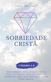 Livro Sobriedade Cristã.: “Sede sóbrios...” 1 Pedro 5.8 (Virtudes Cristãs)