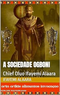 A Sociedade Ogboni: Chief Oluo Ifayemi Alaara