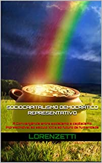 Socio Capitalismo Democrático Representativo: A Convergência entre socialismo e capitalismo imprescindível ao século XXI e ao futuro da humanidade