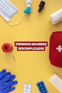 Livro Primeiros Socorros Descomplicados: Guia de Primeiros Socorros que Todos Deveriam Conhecer