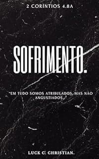 Livro Sofrimento.: 2 Coríntios 4.8a: Em tudo somos atribulados, mas não angustiados. (Fraquezas da Carne.)