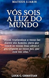 Livro Vós sois a luz do mundo: Mateus 5.14&16: “Assim resplandeça a vossa luz diante dos homens, para que vejam as vossas boas obras e glorifiquem ao vosso pai, que está nos céus”. (Teofanias)