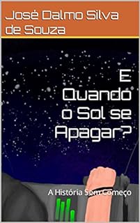 Livro E Quando o Sol se Apagar?: A História Sem Começo