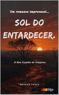 Livro Sol do Entardecer. (Trilogia: O Meu Caçador de Vampiros Livro 3)