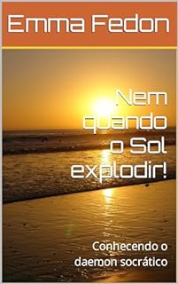 Nem quando o Sol explodir! : Conhecendo o daemon socrático