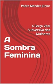 Livro A Sombra Feminina: A Força Vital Subversiva das Mulheres