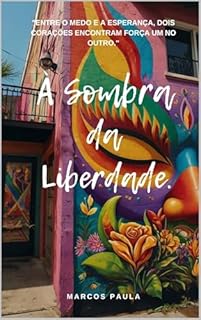 Livro À Sombra da Liberdade.: "Entre o medo e a esperança, dois corações encontram força um no outro." (Entre Medos e Sonhos Livro 1)