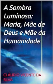 Livro A SOMBRA LUMINOSA: MARIA, MÃE DE DEUS E MÃE DA HUMANIDADE