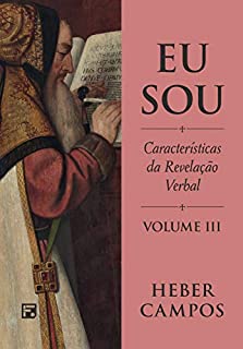 Eu Sou: Características da Revelação Verbal (Volume 3)