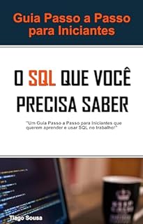 O SQL Que Você Precisa Saber Para Começar: Um Guia Passo A Passo Para ...