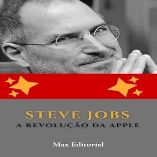 Steve Jobs: A Revolução da Apple (Aprendendo Com as Mais Brilhantes Mentes - Lições de Negócios & Vida Livro 1)