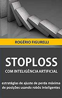 Livro StopLoss com Inteligência Artificial: Estratégias de ajuste de perda máxima de posições usando robôs inteligentes