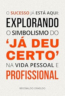 Livro O sucesso já está aqui: explorando o simbolismo do 'já deu certo' na vida pessoal e profissional