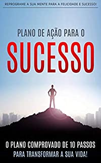 Livro SUCESSO: O Plano de Ação de 10 Passos Para Alcançar o Sucesso e Transformar a Sua Vida (Negócios & Empreendedorismo)