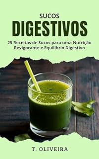 Livro Sucos Digestivos: 25 Receitas de Sucos para uma Nutrição Revigorante e Equilíbrio Digestivo