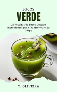 Livro Sucos Verde: 25 Receitas de Sucos Detox e Ingredientes para Transformar seu Corpo