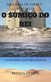 O sumiço do rei: e o mistério das pedras brancas: Saga Real de Zerbet Livro 2