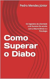 Livro Como Superar o Diabo: Os Segredos da Liberdade e do Sucesso De acordo com a Neurociência e a Psicologia