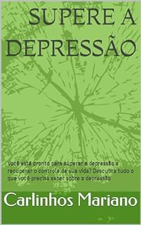 Livro Supere a Depressão: Você está pronto para superar a depressão e recuperar o controle da sua vida? Descubra tudo o que você precisa saber sobre a depressão