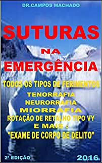 Livro Suturas na Emergência: Todos os tipos de ferimentos,tenorrafia,neurorrafia,miorrafia,reparação plástica,rotação de retalho tipo VY,exame de corpo de delito..