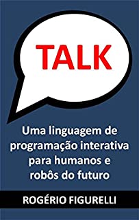 Livro TALK: Uma linguagem de programação interativa para humanos e robôs do futuro