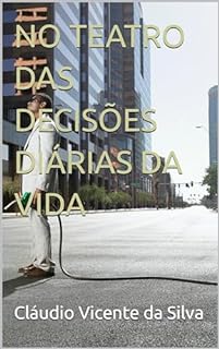 NO TEATRO DAS DECISÕES DIÁRIAS DA VIDA