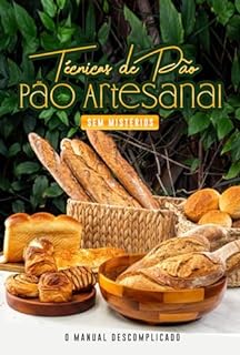 Livro Técnicas de Pão Artesanal Sem Mistérios: O Manual Descomplicado