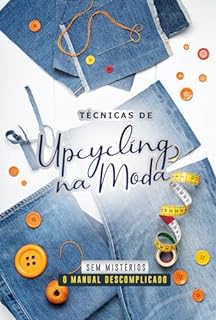 Livro Técnicas de Upcycling na Moda Sem Mistérios: O Manual Descomplicado