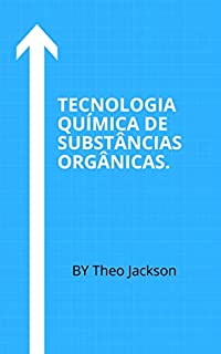 TECNOLOGIA QUÍMICA DE SUBSTÂNCIAS ORGÂNICAS.