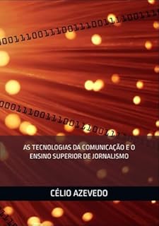 Livro As Tecnologias Da Comunicação E O Ensino Superior De Jornalismo