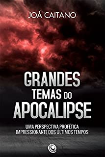 Livro Grandes temas do apocalipse: Uma perspectiva profética impressionante dos últimos tempos