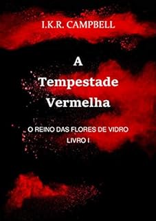 A Tempestade Vermelha (O REINO DAS FLORES DE VIDRO Livro 1)