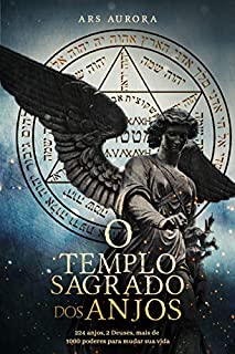 Livro O templo sagrado dos anjos: 224 anjos, 2 Deuses, mais de 1000 poderes para mudar sua vida