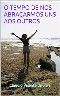 Livro O TEMPO DE NOS ABRAÇARMOS UNS AOS OUTROS