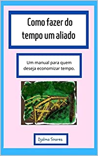 Livro Como fazer do tempo um aliado : Um manual para quem deseja economizar tempo