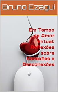 Livro Em Tempo de Amor Virtual: Reflexões sobre Conexões e Desconexões