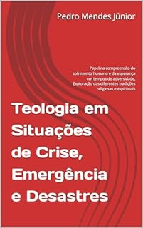 Livro Teologia em Situações de Crise, Emergência e Desastres: Papel na compreensão do sofrimento humano e da esperança em tempos de adversidade, Exploração das diferentes tradições religiosas e espirituais